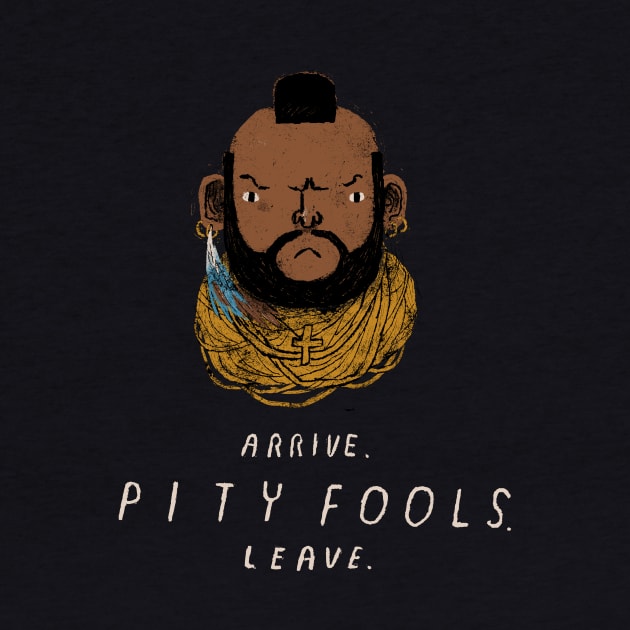 Arrive. pity fools. leave. by Louisros